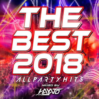 アルバム/THE BEST 2018 - ALL PARTY HITS - mixed by HAYATO/HAYATO