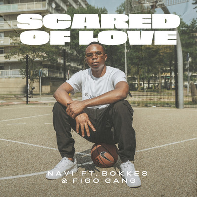 Scared Of Love (Explicit) (featuring Figogang, Bokke8)/NAVI