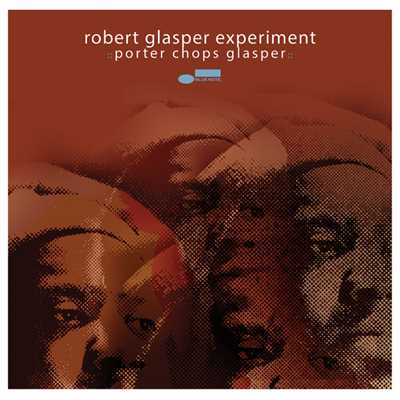 Porter Chops Glasper/ロバート・グラスパー・エクスペリメント