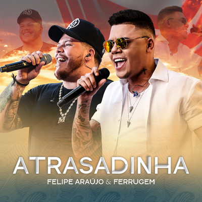 Atrasadinha (Live)/Felipe Araujo／Ferrugem