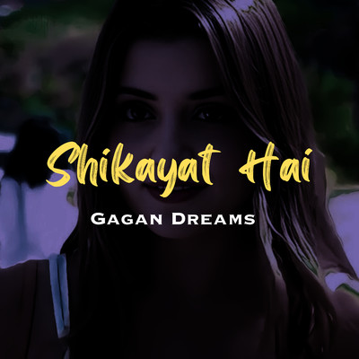 シングル/Shikayat Hai/Gagan Dreams