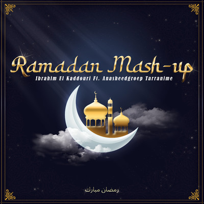 Ramadan Mash-up (feat. Anasheedgroep Tarranime ／ The Voice Of Anasheed)/Ibrahim El Kaddouri