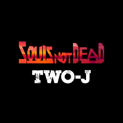 Souls Not Dead/TWO-J