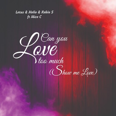 Can You Love Too Much (Show Me Love) [feat. Mico C]/Lotus, Molio & Robin S.