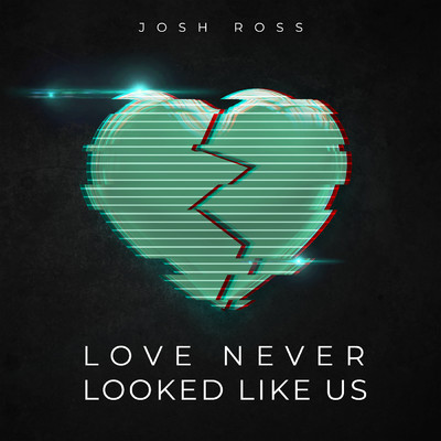 シングル/Love Never Looked Like Us/Josh Ross