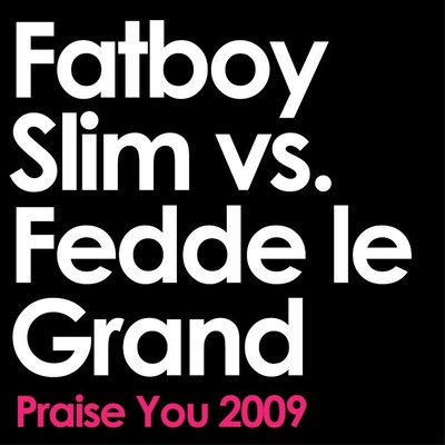 シングル/Praise You (2009 Remix Edit) [Fatboy Slim vs. Fedde Le Grand]/Fatboy Slim & Fedde Le Grand