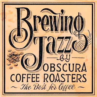 Brewing Jazz by OBSCURA COFFEE ROASTERS〜The Best for Coffee/Various Artists