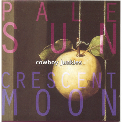 Pale Sun Crescent Moon/Cowboy Junkies