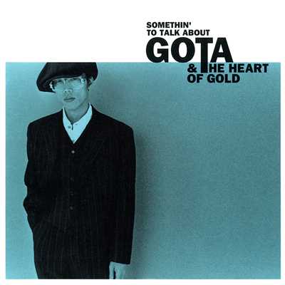 SOMETHIN' TO TALK ABOUT/GOTA／THE HEART OF GOLD