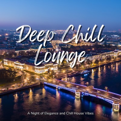 アルバム/Deep Chill Lounge - A Night of Elegance and Chill House Vibes/Cafe Lounge Resort