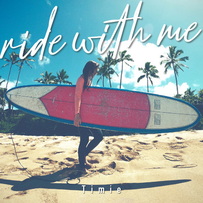 シングル/Ride With Me/Timie