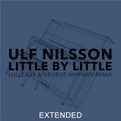 シングル/Little By Little (Lulleaux & George Whyman Remix ／ Extended)/Ulf Nilsson