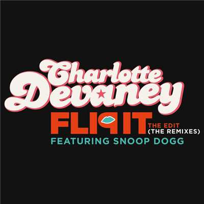 シングル/Flip It (The Edit) (featuring Snoop Dogg／Dan Mckie Fish Don't Dance Remix)/Charlotte Devaney
