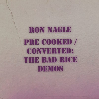 Pre-Cooked ／ Converted: The Bad Rice Demos/Ron Nagle