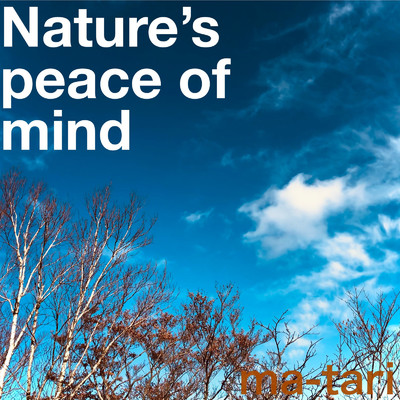Nature's peace of mind/ma-tari