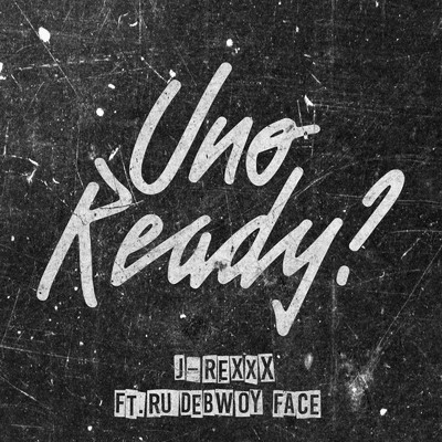 シングル/Uno Ready？ (feat. RUDEBWOY FACE)/J-REXXX