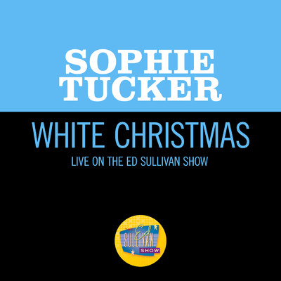 シングル/White Christmas (Live On The Ed Sullivan Show, December 16, 1951)/Sophie Tucker