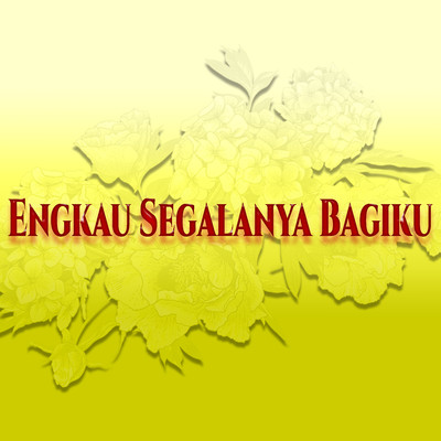 Engkau Segalanya Bagiku/Various Artists