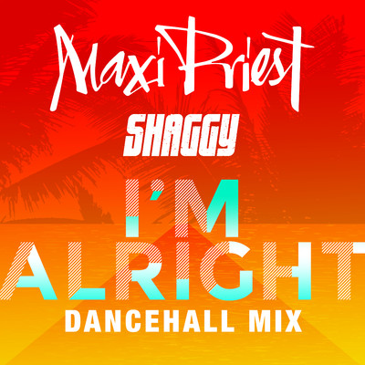 シングル/I'm Alright (feat. Shaggy) [Dancehall Mix]/マキシ・プリースト