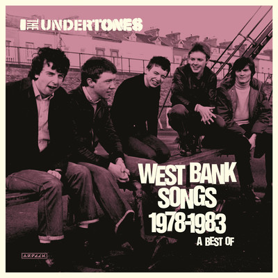 West Bank Songs 1978-1983: A Best Of/The Undertones