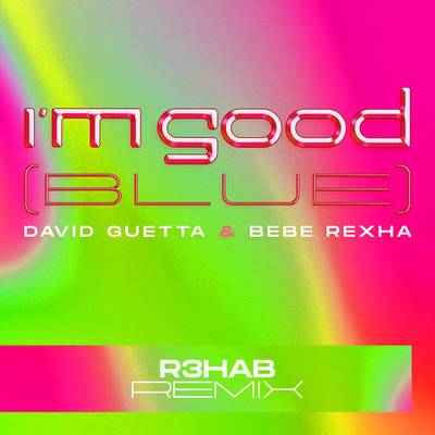 I'm Good (Blue) [R3HAB Remix]/David Guetta & Bebe Rexha