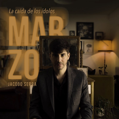 Marzo - La caida de los idolos/Jacobo Serra