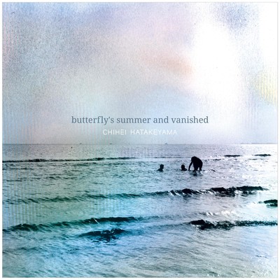 アルバム/Butterfly's Summer And Vanished/Chihei Hatakeyama