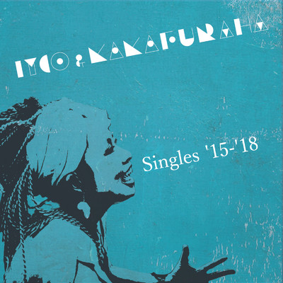 Singles '15-'18/IYCO & KAKA FURAHA