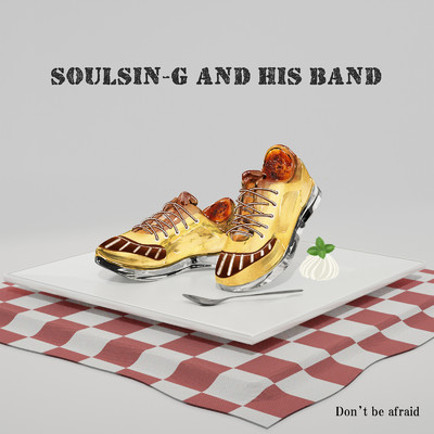 Don't be afraid/soulsin-g and his band