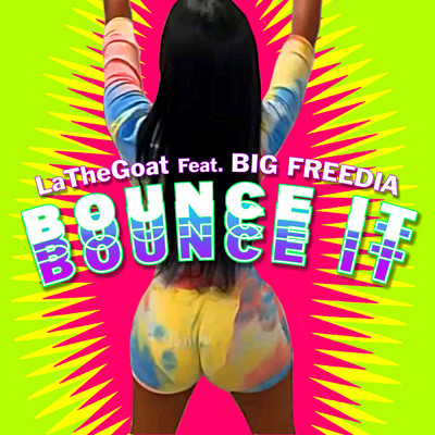 Bounce It (Explicit) (featuring Big Freedia)/LaTheGoat