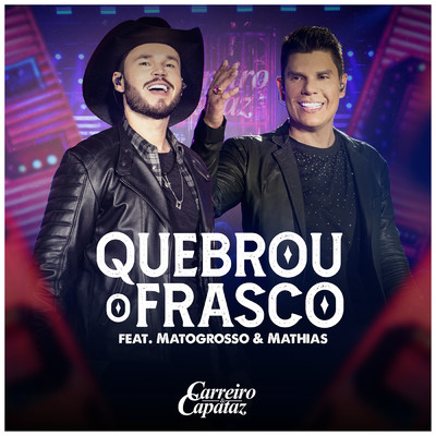 Quebrou O Frasco (featuring Matogrosso & Mathias／Ao Vivo)/Carreiro & Capataz