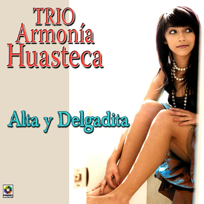 アルバム/Alta y Delgadita/Trio Armonia Huasteca