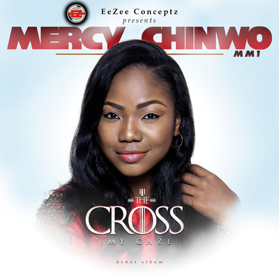 The Cross: My Gaze/Mercy Chinwo
