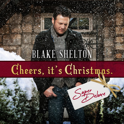 Cheers, It's Christmas (Super Deluxe)/Blake Shelton