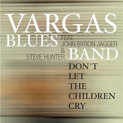 Don't Let The Children Cry (feat. John Byron Jagger & Steve Hunter)/Vargas Blues Band
