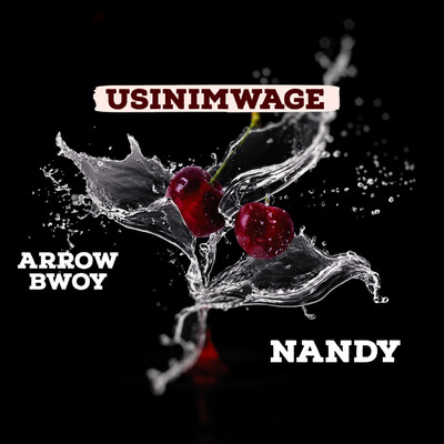 Usinimwage/Arrow Bwoy & Nandy