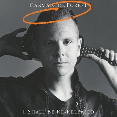 I Shall Be Re-Released/Carmaig de Forest
