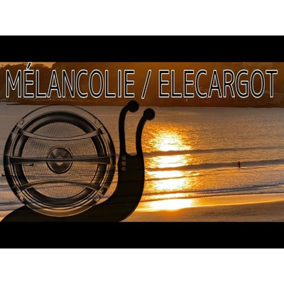 MELANCOLIE/ELECARGOT