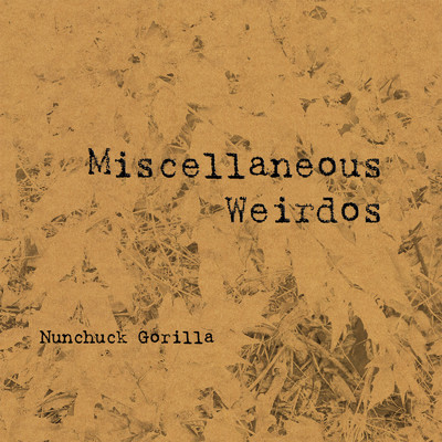 アルバム/Miscellaneous Weirdos/Nunchuck Gorilla