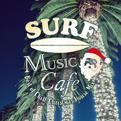 Surf Music Cafe ～Best of Chill Christmas House Mix～/Cafe lounge Christmas