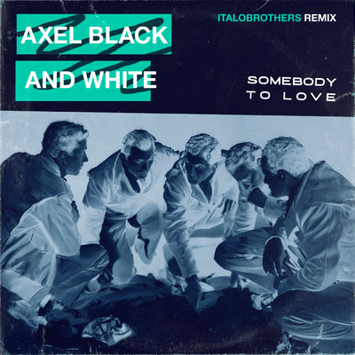 Somebody To Love (ItaloBrothers Remix)/Axel Black & White