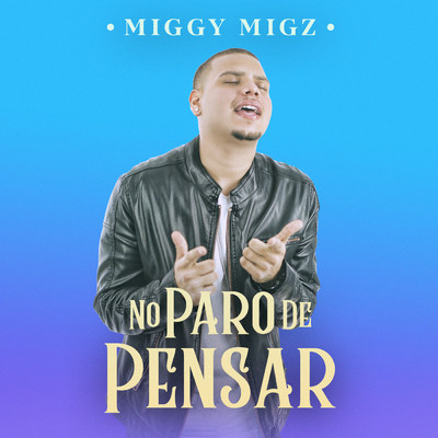 No Paro De Pensar/Miggy Migz