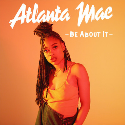 シングル/Be About It/Atlanta Mae