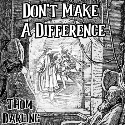 Don't Make A Difference/Thom Darling