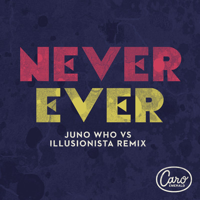 シングル/Never Ever (Juno Who vs Illusionista Remix)/Caro Emerald
