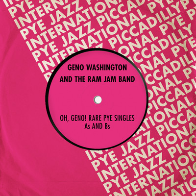 Oh, Geno！ Rare Pye Singles As and Bs/Geno Washington & The Ram Jam Band