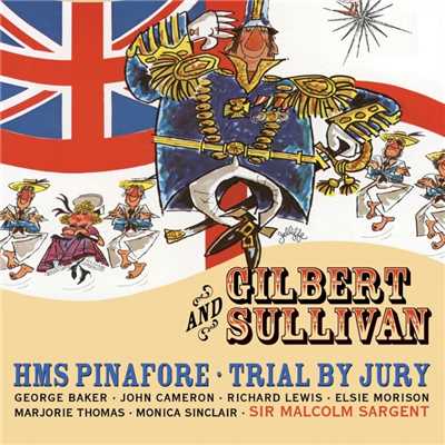 HMS Pinafore (or, The Lass that Loved a Sailor), Act I: Let's give three cheers (Josephine, Hebe, Ralph, Boatswain, Relatives, Sailors)/Elsie Morison／Marjorie Thomas／John Cameron／Richard Lewis／Owen Brannigan／James Milligan／Glyndebourne Chorus／Peter Gellhorn／Pro Arte Orchestra／Sir Malcolm Sargent