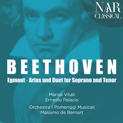 Beethoven: Egmont, Arias and Duet for Soprano and Tenor/Massimo De Bernart