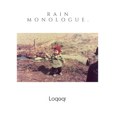 Rain Monologue./Logeq