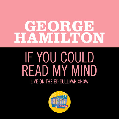 If You Could Read My Mind (Live On The Ed Sullivan Show, March 21, 1971)/George Hamilton